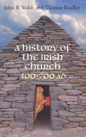 book cover of A History of the Irish Church: 400-700 Ad by John R. Walsh