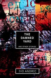 book cover of The Damned Yard and other stories by Ivo Andriq