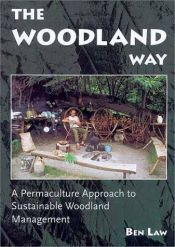 book cover of The Woodland Way: A Permaculture Approach to Sustainable Woodland Management by Ben Law