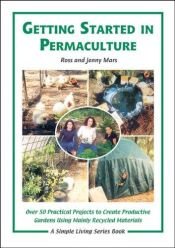 book cover of Getting started in permaculture : a book full of practical projects and activities that you can use to implement your permaculture design by Ross Mars~Jenny Mars