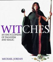 book cover of Witches: An Encyclopedia of Paganism and Magic [1996] by Michael Jordan