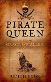 book cover of Pirate Queen: The Life of Grace O'Malley, 1530-1603 by Judith Cook