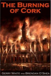 book cover of The burning of Cork City by O'Shea Brendan White Gerry