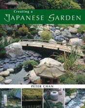 book cover of Creating a Japanese garden by Peter Chan