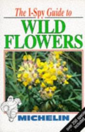 book cover of I-Spy Guide to Wild Flowers (Michelin I-Spy) by Big Chief I-Spy