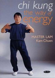 book cover of Chi Kung: The Way of Energy by Lam Kam Chuen