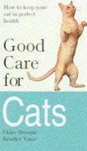 book cover of Good Care for Cats: How to Keep Your Cat in Perfect Health by Claire Bessant