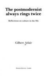 book cover of The Postmodernist Always Rings Twice: Culture in the Nineties by Gilbert Adair