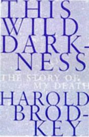 book cover of This Wild Darkness: The Story of my Death by Harold Brodkey