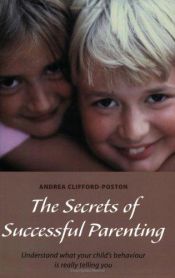 book cover of The Secrets of Successful Parenting: Understanding What Your Child's Behaviour Is Really Telling You (Pathways) by Andrea Clifford-Poston