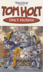 book cover of Only human by Tom Holt