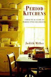 book cover of Period Kitchens: A Practical Guide to Period-Style Decorating by Judith Miller