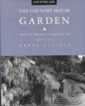 book cover of The country house garden : from the archives of Country life, 1897-1939 by Brent Elliott