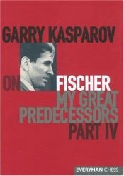 book cover of Garry Kasparov on Fischer: My Great Predecessors, Part 4 by Garis Kasparovas