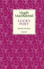 book cover of Lucky Poet (Lives & Letters: MacDiarmid 2000) by Hugh MacDiarmid