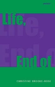 book cover of Life, End Of by Christine Brooke-Rose