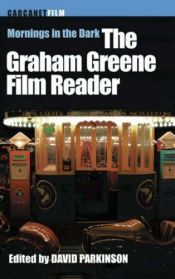 book cover of Mornings in the Dark: Graham Greene Film Reader by جراهام جرين