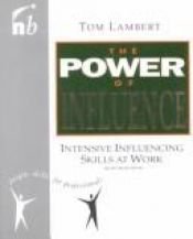 book cover of The Power of Influence: Intensive Influence Skills at Work (People Skills for Professionals) by Tom Lambert