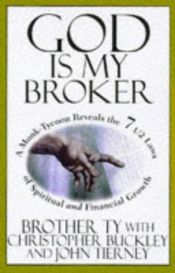 book cover of God Is My Broker : A Monk-Tycoon Reveals the 7 1 by Christopher Buckley
