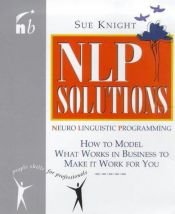book cover of NLP solutions : how to model what works in business and make it work for you by Sue Knight
