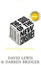 book cover of The soul of the new consumer : authenticity -- what we buy and why in the new economy by David Lewis