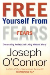 book cover of Free Yourself from Fears: Overcoming Anxiety and Living Without Worry by Joseph O'Connor