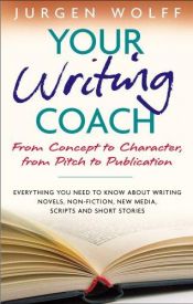 book cover of Your Writing Coach: From Concept to Character, From Pitch to Publication by Jurgen Wolff