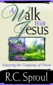 book cover of A Walk with Jesus: Enjoying the Company of Christ by R. C. Sproul