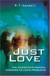 book cover of Just Love: 1 Cor 13 The Christian's radical answer to life's problems (Historymakers) by R.T. Kendall