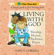 book cover of Living with God: Worship, Heaven, Obedience, Prayer (I Can Know God) by Gorrell Nancy