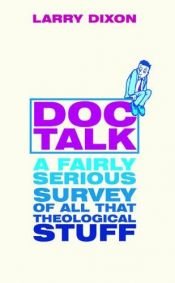 book cover of Doc Talk: A fairly Serious survey of all that Theological Stuff by Dixon, Larry