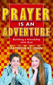 book cover of Prayer Is an Adventure: Building a Friendship with God by Patricia St. John