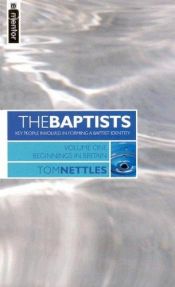 book cover of Baptists: Beginning in Britain (Volume 1) (The Baptists) by Thomas J. Nettles