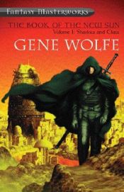 book cover of The Book of the New Sun (The Shadow of the Torturer; The Claw of the Conciliator; The Sword of the Lictor; The Citadel of the Autarch) by Gene Wolfe