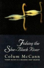 book cover of Fishing the Sloe-Black River by Colum McCann