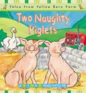 book cover of Two Naughty Piglets (Tales for the Yellow Barn Farm) by Gill Davies