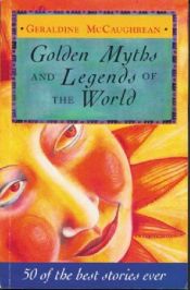 book cover of Golden Myths and Legends of the World by Geraldine McGaughrean