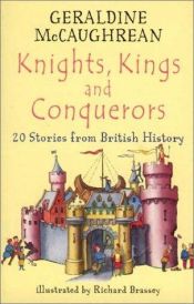 book cover of Knights, Kings and Conquerors: 20 Stories from British History (Britannia) by Geraldine McGaughrean