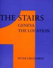 book cover of The Stairs: Geneva the Location by Peter Greenaway [director]
