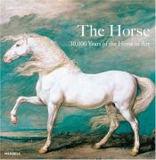 book cover of The Horse : 30,000 Years of the Horse in Art by Tamsin Pickeral