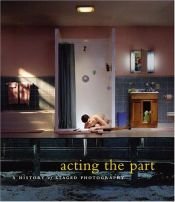 book cover of Acting the part : photography as theatre by Lori Pauli