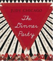 book cover of The Dinner Party: From Creation to Preservation by Judy Chicago