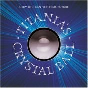 book cover of Titania's Crystal Ball: Now You Can See Your Future by Titania Hardie