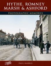 book cover of Francis Frith's Hythe, Romney Marsh and Ashford (Photographic Memories) by Francis Frith