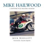 book cover of Mike Hailwood: A Motorcycle Racing Legend by Mick Woollett