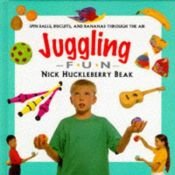 book cover of Juggling Fun (Creative Fun S.) by Nick Huckleberry Beak