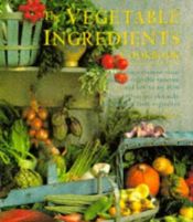 book cover of The Vegetable Ingredients Cookbook by Christine Ingram