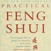 book cover of Practical Feng Shui: The Chinese Art of Living in Harmony With Your Surroundings (New Life Library Series) by Richard Craze