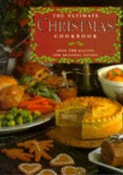 book cover of The Ultimate Christmas Cookbook: Over 200 Recipes for the Perfect Celebration by Various