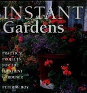 book cover of Instant Gardens: Practical Projects for the Impatient Gardener by Peter McHoy